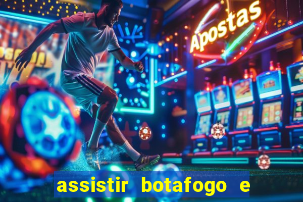 assistir botafogo e avai ao vivo em hd