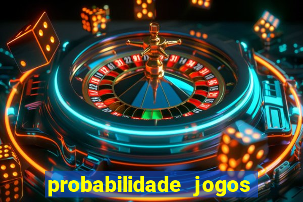 probabilidade jogos de hoje