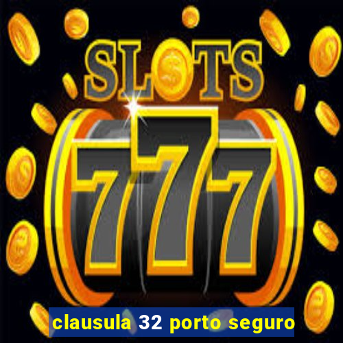 clausula 32 porto seguro