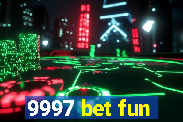 9997 bet fun