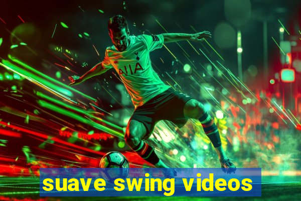 suave swing videos