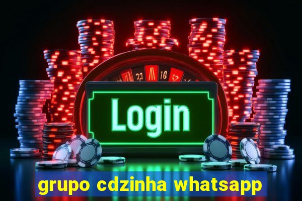 grupo cdzinha whatsapp