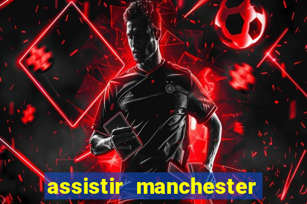 assistir manchester united multicanais