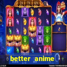 better anime download apk