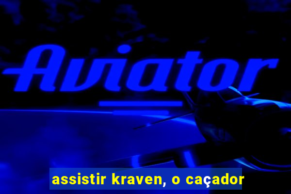 assistir kraven, o caçador