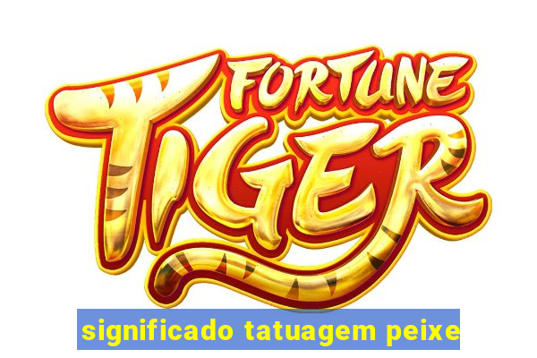 significado tatuagem peixe