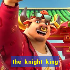 the knight king who returned with a god ler