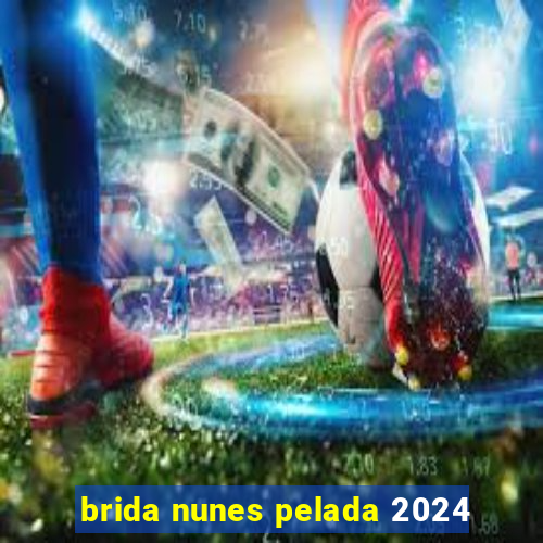 brida nunes pelada 2024