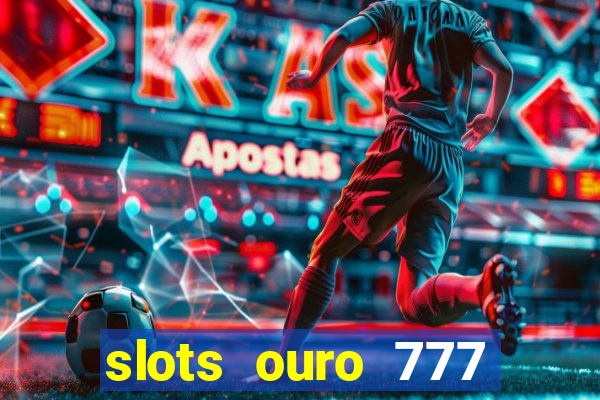 slots ouro 777 play store