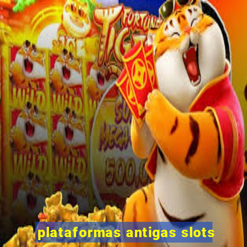 plataformas antigas slots