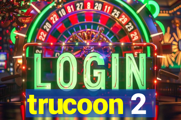 trucoon 2