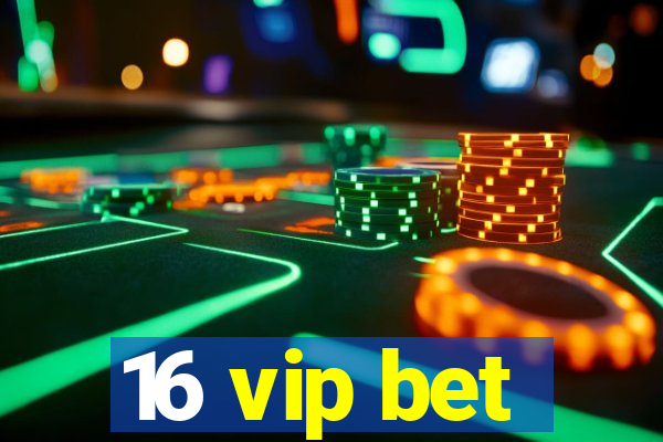 16 vip bet