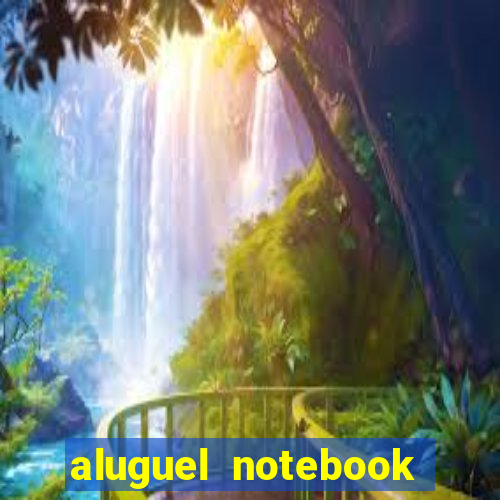 aluguel notebook sao paulo