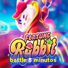 battle 8 minutos