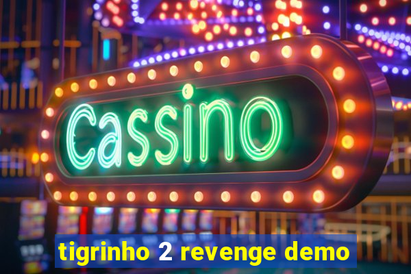 tigrinho 2 revenge demo