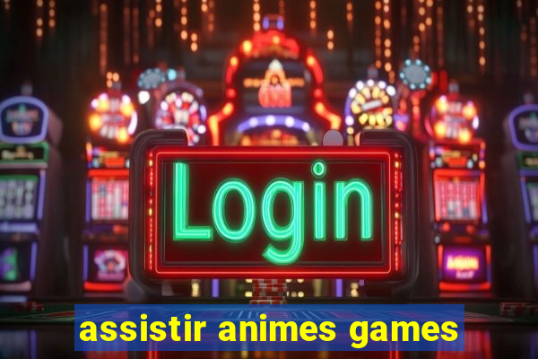 assistir animes games