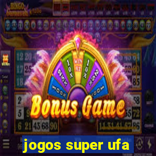 jogos super ufa