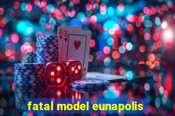 fatal model eunapolis