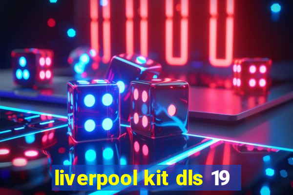 liverpool kit dls 19