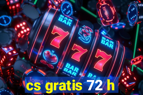 cs gratis 72 h