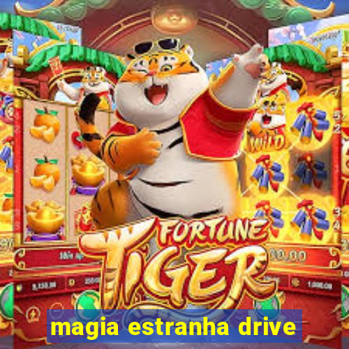 magia estranha drive