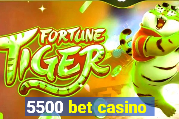 5500 bet casino