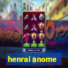 henrai anome