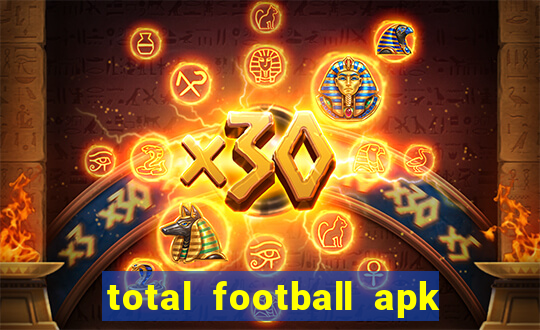 total football apk mod dinheiro infinito