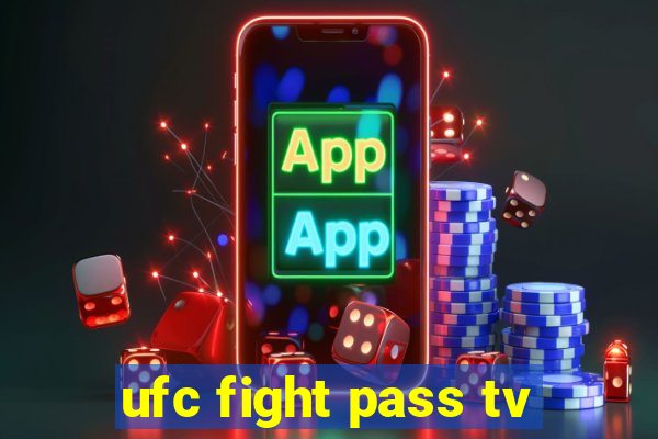 ufc fight pass tv