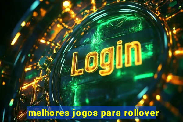 melhores jogos para rollover