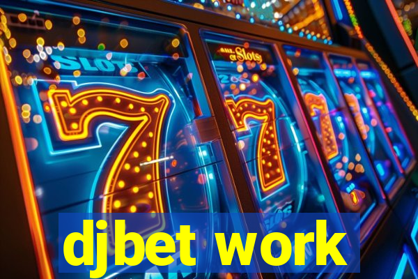 djbet work