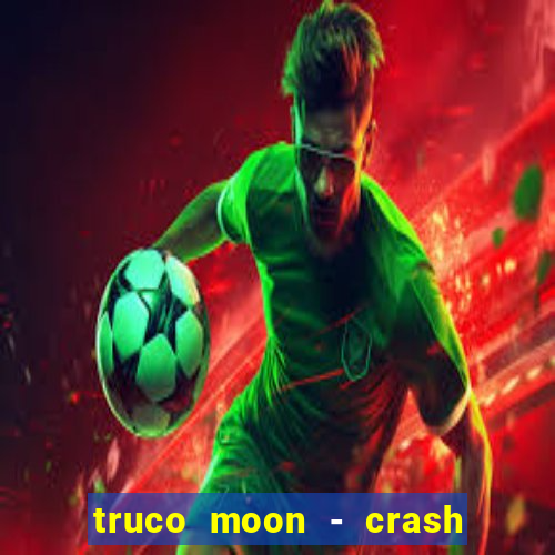 truco moon - crash & poker