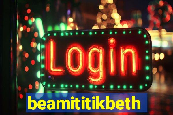 beamititikbeth