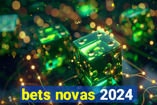 bets novas 2024