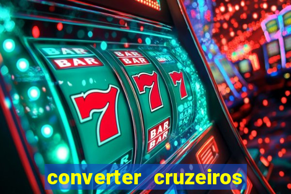 converter cruzeiros para real