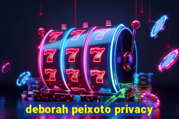 deborah peixoto privacy