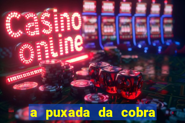 a puxada da cobra no jogo do bicho