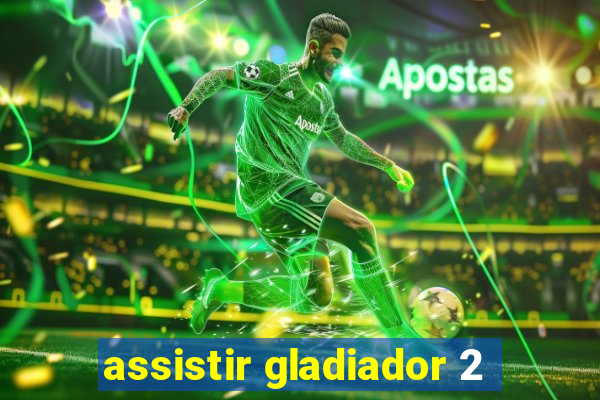 assistir gladiador 2