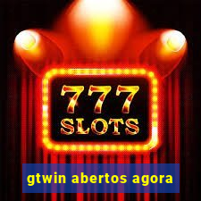 gtwin abertos agora