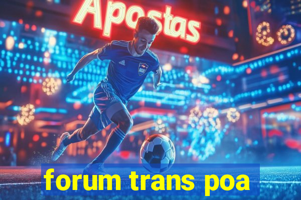 forum trans poa