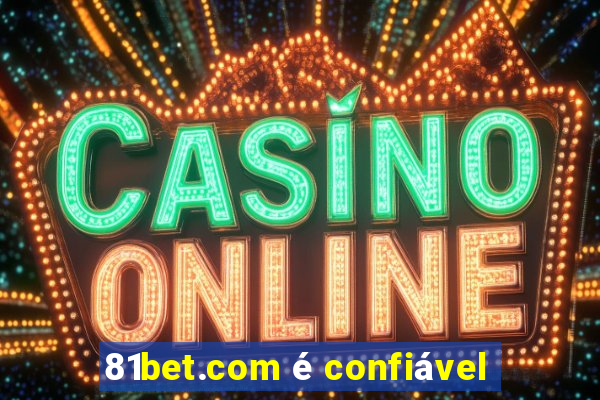 81bet.com é confiável