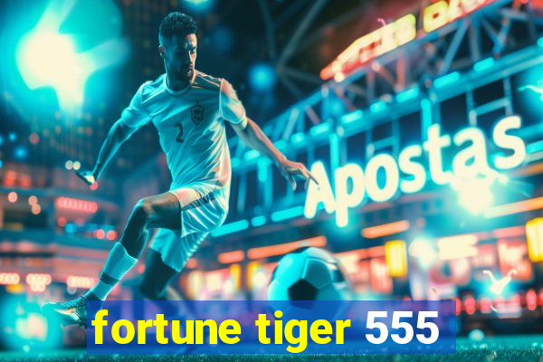 fortune tiger 555