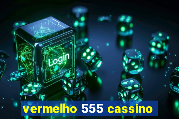 vermelho 555 cassino