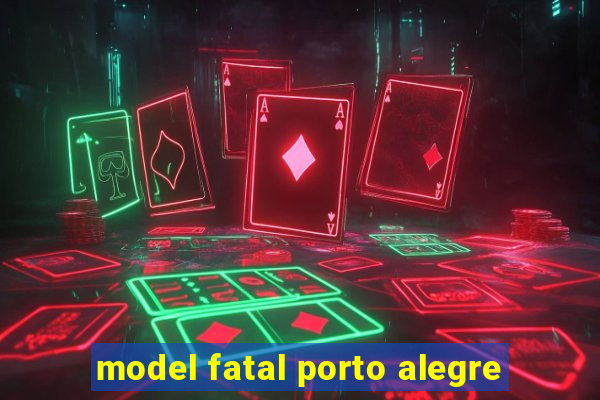 model fatal porto alegre