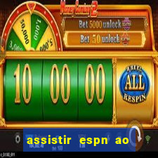 assistir espn ao vivo online gratis