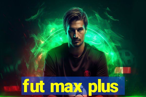 fut max plus