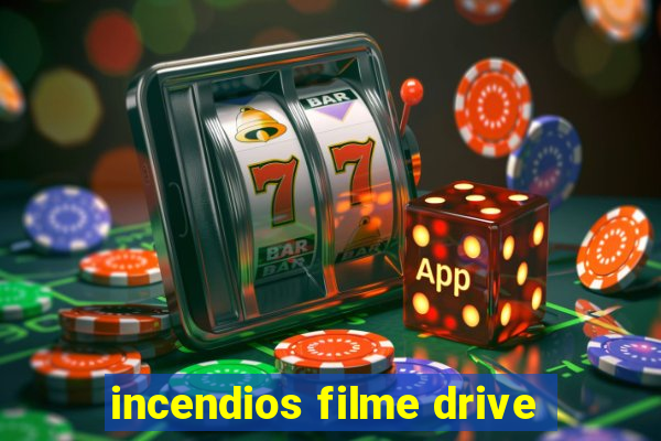 incendios filme drive