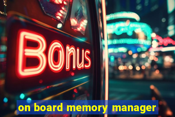 on board memory manager