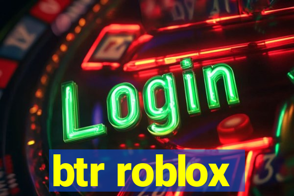 btr roblox