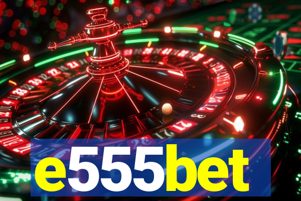 e555bet